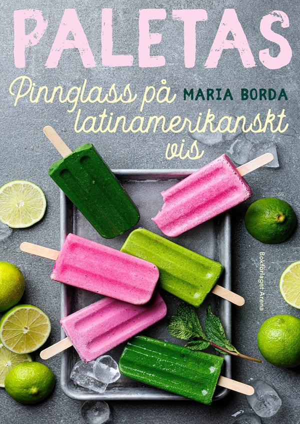 Paletas - Jäätelöpuikkoja Latinalaisamerikkalaiseen Tapaan (Kirja / Kovakantinen) Paletas - Jäätelöpuikkoja Latinalaisamerikkalaiseen Tapaan (Kirja / Kovakantinen)