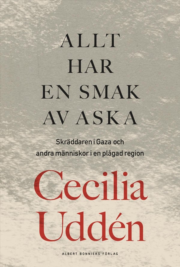 Allt Har En Smak Av Aska - Skräddaren I Gaza Och Andra Människor I En Plågad Region (Bok / Inbunden)