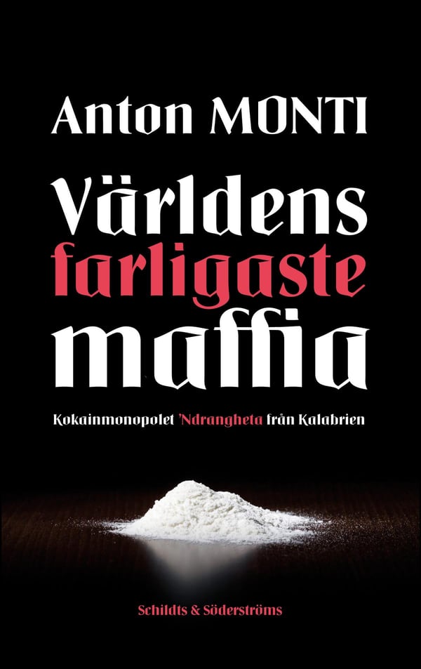 Maailman Vaarallisin Mafia - Kokaiinimonopoli Ndrangheta Calabriasta (Kirja / Kovakantinen)