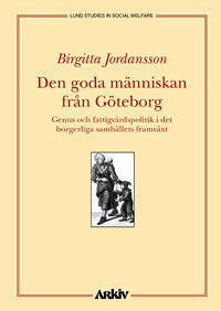 Hyvä ihminen Göteborgista - Sukupuoli ja köyhäinhoitopolitiikka porvarillisessa (Kirja / Nidottu)