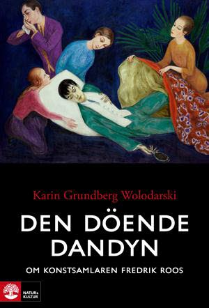 Den Döende Dandyn - Om Konstsamlaren Fredrik Roos (Bok / Häftad) Den Döende Dandyn - Om Konstsamlaren Fredrik Roos (Bok / Häftad)