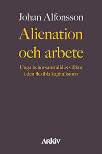 Alienation ja työ - Nuorten tarvetyöntekijöiden olosuhteet joustavassa kapitalismissa (Kirja / Nidottu) Alienation ja työ - Nuorten tarvetyöntekijöiden olosuhteet joustavassa kapitalismissa (Kirja / Nidottu)