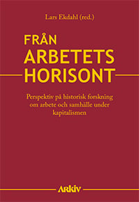Työn horisontista - näkökulmia työn ja yhteiskunnan historialliseen tutkimukseen kapitalismin aikana (Kirja / Kovakantinen)