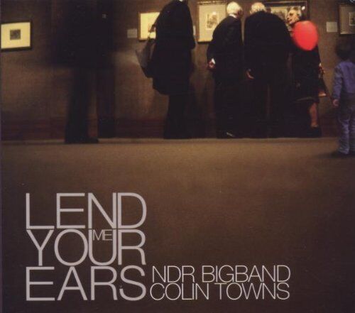 Colin Towns : Lend Me Your Ears (Ndr Bigband) CD (2008) Pre-Owned