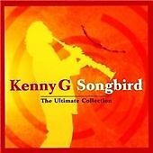 Kenny G : Songbird - The Ultimate Collection CD (2004) Pre-Owned