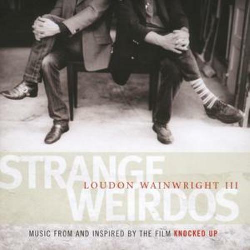Loudon Wainwright III : Strange Wierdos - Music from and Inspired By Knocked Up Pre-Owned
