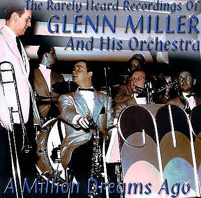 Glenn Miller and His Orchestra : A Million Dreams Ago: The Rarely Heard Pre-Owned