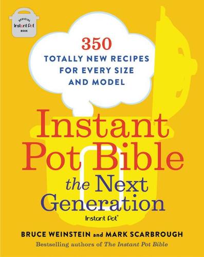 Instant Pot Bibel: Den Næste Generation: 350 Helt Nye Opskrifter til Enhver Størrelse og Model