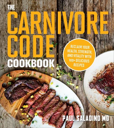 The Carnivore Code Cookbook: Återfå din hälsa, styrka och vitalitet med 100+ läckra recept