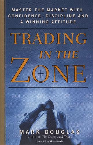 Trading in the Zone: Behersk markedet med selvtillid, disciplin og en vinderattitude