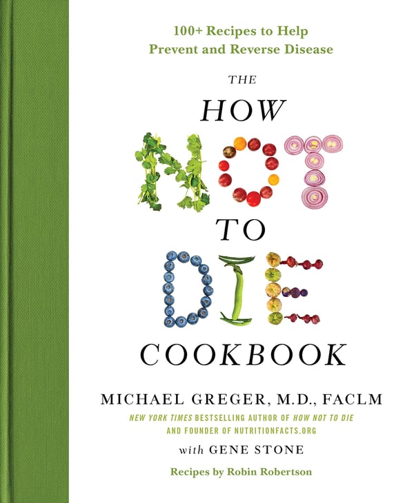 The How Not to Die Cookbook: 100+ opskrifter til at hjælpe med at forebygge og vende sygdom