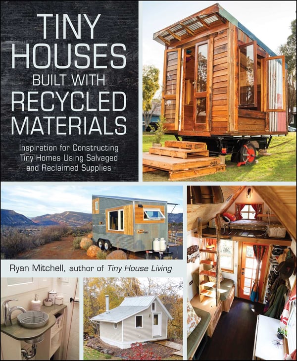 Små huse bygget med genbrugsmaterialer: Inspiration til at bygge små hjem ved hjælp af genbrugte og genvundne forsyninger (Tiny House Living Series)