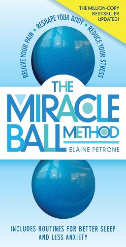 The Miracle Ball Method, tarkistettu painos: Lievitä kipua, muokkaa vartaloasi, vähennä stressiä