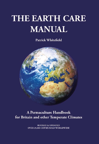 Earth Care Manual: En Permakulturhåndbog for Storbritannien og Andre Tempererede Klimaer Earth Care Manual: En Permakulturhåndbog for Storbritannien og Andre Tempererede Klimaer