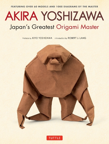Akira Yoshizawa Japans största origamimästare: Med över 60 modeller och 1000 diagram av mästaren