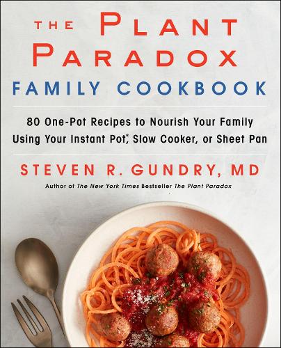 The Plant Paradox Family Cookbook: 80 Enkla Recept för Hela Familjen med Instant Pot, Slow Cooker eller Bakplåt