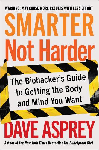 Smartere, ikke hårdere: Biohackerens guide til at få den krop og det sind, du ønsker Smartere, ikke hårdere: Biohackerens guide til at få den krop og det sind, du ønsker