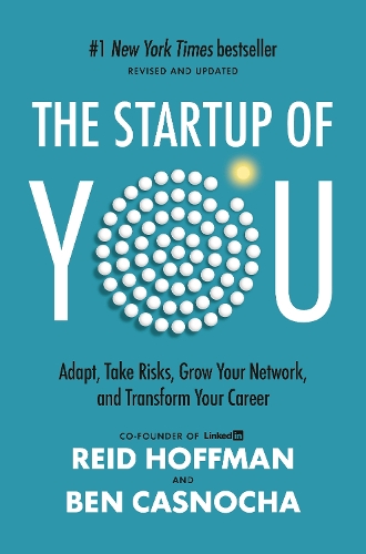 The Startup of You (Revideret og Opdateret): Tilpas Dig, Tag Risici, Udvid Dit Netværk og Transformer Din Karriere