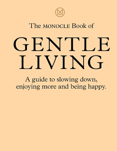 Monocle-boken om ett lugnt liv: En guide till att sakta ner, njuta mer och vara lycklig
