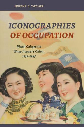 Ikonografier af Besættelsen: Visuelle Kulturer i Wang Jingweis Kina 1939–1945