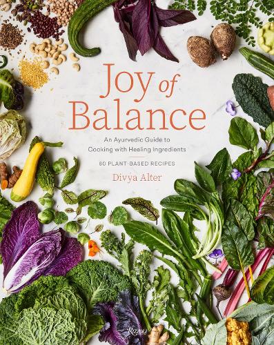 Joy of Balance – Ayurvedinen opas ruoanlaittoon parantavilla ainesosilla: 80 kasvipohjaista reseptiä