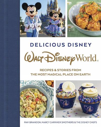 Herkullinen Disney: Walt Disney World: Reseptejä ja tarinoita maailman taianomaisimmasta paikasta