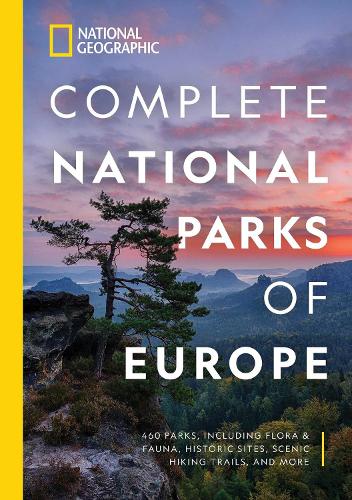 National Geographic Komplette Nationalparker i Europa: 460 Parker Inklusive Flora og Fauna, Historiske Steder, Naturskønne Vandrestier og Mere