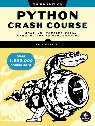 Python Crash Course 3. painos: Käytännönläheinen projektipohjainen johdatus ohjelmointiin Python Crash Course 3. painos: Käytännönläheinen projektipohjainen johdatus ohjelmointiin