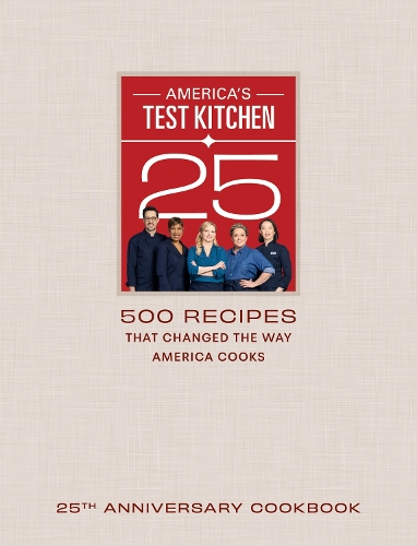 America's Test Kitchen Twenty-Fifth Anniversary Cookbook: 500 recept som förändrade sättet Amerika lagar mat