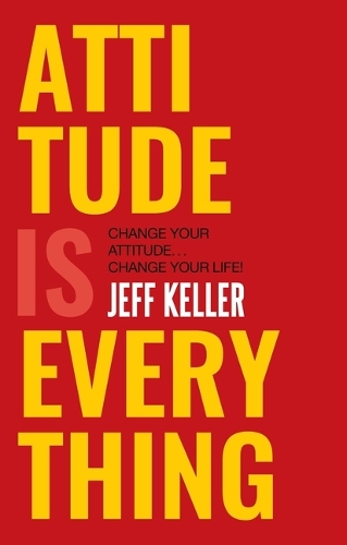 Attitude er alt: Ændr din attitude ... Ændr dit liv!