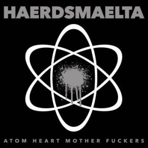 Haerdsmaelta - Atom Heart Mother Fuckers (LP) Haerdsmaelta - Atom Heart Mother Fuckers (LP)