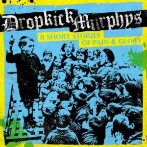 Dropkick Murphys - 11 Short Stories Of Pain And Glory (LP)
