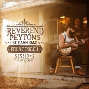 Reverend Payton's Big Damn Band - Front Porch Sessions (CD) Reverend Payton's Big Damn Band - Front Porch Sessions (CD)