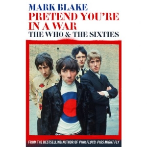 Mark Blake - Lad som om du er i krig. The Who og 60'erne