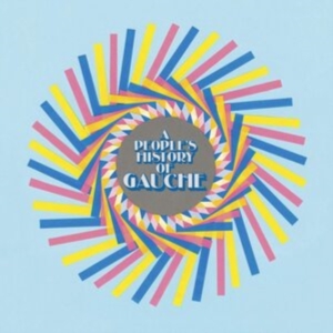 Gauche - A People's History Of Gauche (Ltd P (LP)