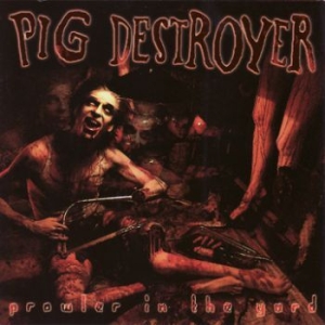 Pig Destroyer - Prowler In The Yard (CD)