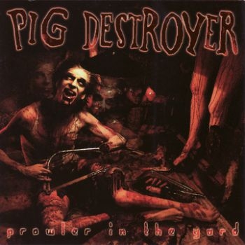 Pig Destroyer - Prowler In The Yard (CD)