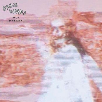 Bare Wires - Idle Dreams (LP)