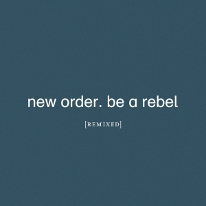 New Order - Be A Rebel Remixed (LP)