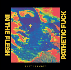 Baby Strange - In The Flesh / Pathetic Fuck (Vinylsingle)