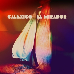Calexico - El Mirador (Punainen vinyyli) (LP) Calexico - El Mirador (Punainen vinyyli) (LP)