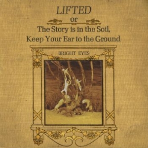 Bright Eyes - Lifted Or The Story Is In The Soil, (LP)
