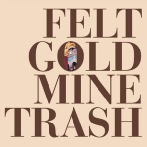 Felt - Gold Mine Trash (LP)