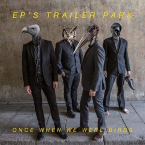EP's Trailer Park - Once When We Were Birds (LP)