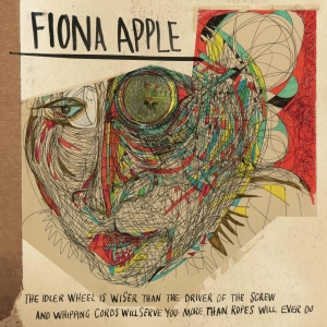 Apple Fiona - The Idler Wheel Is Wiser Than The Driver Of The Screw And Whipping Cords Will Serve You More Than Ro (CD)