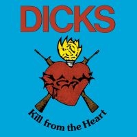 Dicks - Kill From The Heart (LP) Dicks - Kill From The Heart (LP)