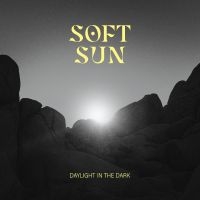 Soft Sun - Daylight In The Dark (LP)
