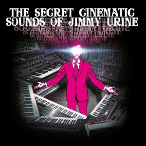 Jimmy Urine - The Secret Cinematic Sounds Of Jimmy Urine (LP)