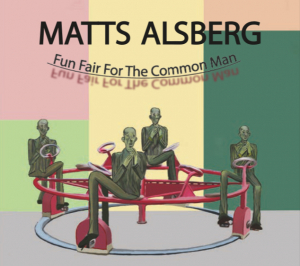 Matts Alsberg - Fun Fair For The Common Man (CD) Matts Alsberg - Fun Fair For The Common Man (CD)