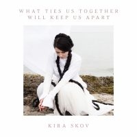 Skov Kira - What Ties Us Together Will Keep Us (CD)